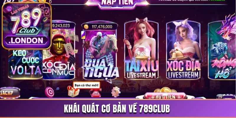 789Club Lừa Đảo - Câu Chuyện Phía Sau Gây Nhiều Bất Ngờ 2 Khái quát cơ bản về 789Club