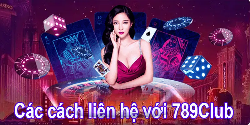 Liên hệ 789Club - Hướng dẫn chi tiết nhanh và chuẩn 4 Các cách liên hệ 789Club