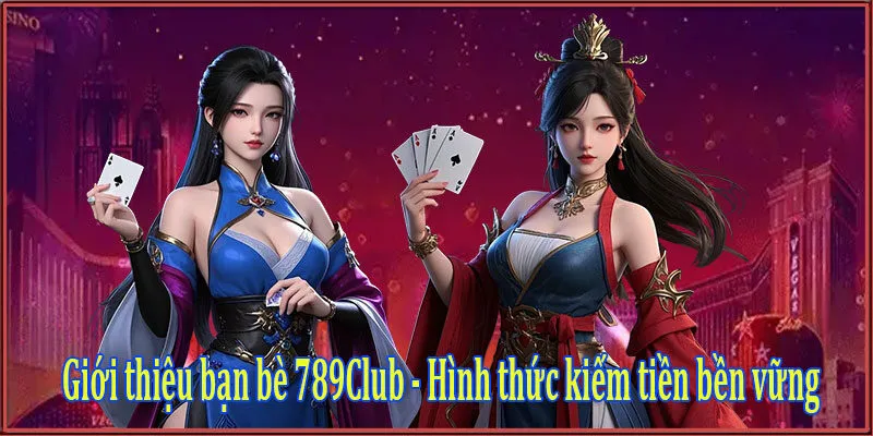 Giới thiệu bạn bè 789Club - Hình thức kiếm tiền bền vững