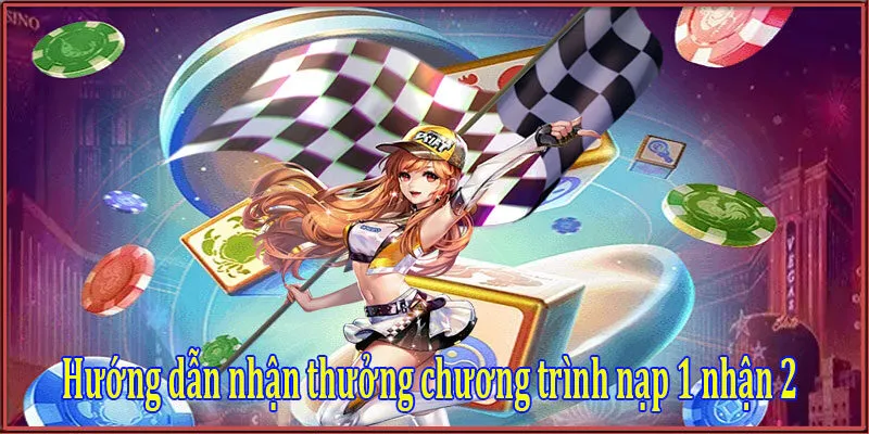 Khuyến mãi nạp 1 nhận 2 tại cổng game 789Club 5 Hướng dẫn nhận thưởng chương trình nạp 1 nhận 2