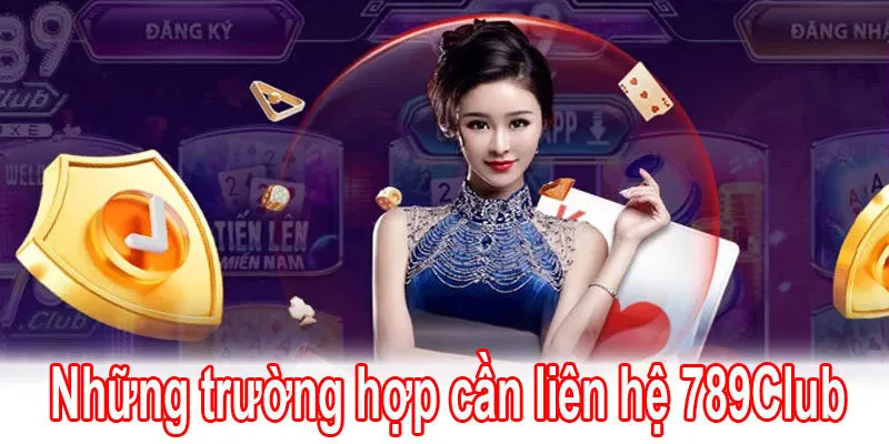 Liên hệ 789Club - Hướng dẫn chi tiết nhanh và chuẩn 3 Những trường hợp cần liên hệ 789Club