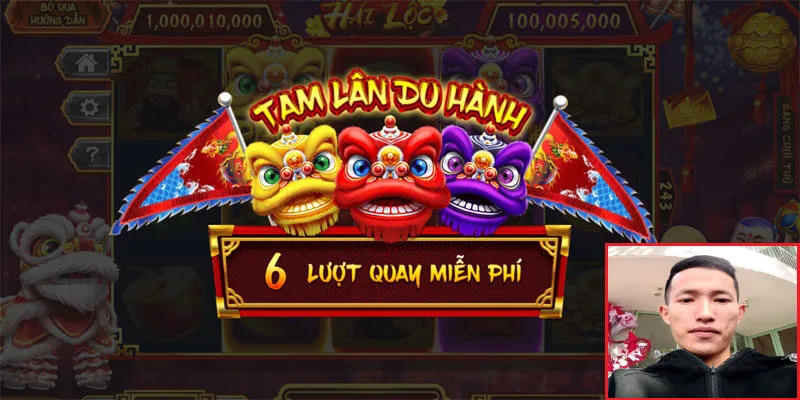 Tam lân du hành vơi 6 lượt quay miễn phí của anh Long