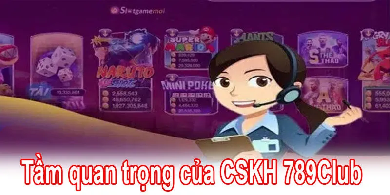 Liên hệ 789Club - Hướng dẫn chi tiết nhanh và chuẩn 2 Tầm quan trọng của CSKH 789Club